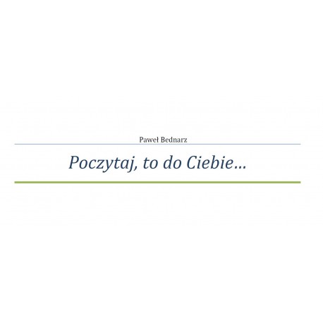 Paweł Bednarz Przeczytaj, to do Ciebie...